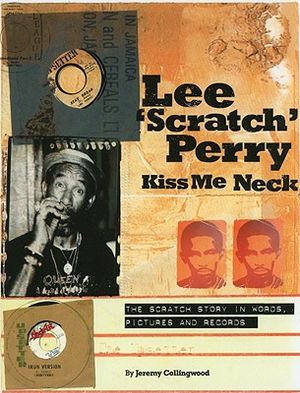 Lee 'Scratch' Perry: Kiss Me Neck: The Scratch Story in Words, Pictures and Records image number 0