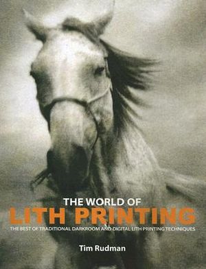 The World of Lith Printing: The Best of Traditional Darkroom and Digital Lith Printing Techniques image number 0
