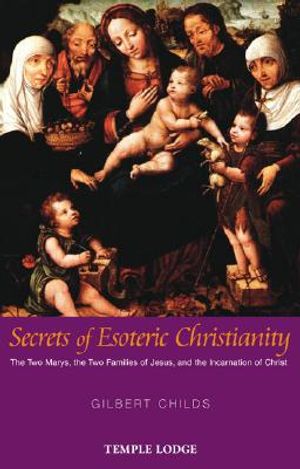 Secrets of Esoteric Christianity: The Two Marys, the Two Families of Jesus, and the Incarnation of Christ image number 0
