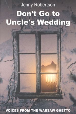 Don't Go to Uncle's Wedding: Personal Stories from the Warsaw Ghetto image number 0