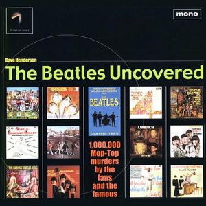 The Beatles Uncovered: 1,000,000 Mop-Top Murders by the Fans and the Famous image number 0