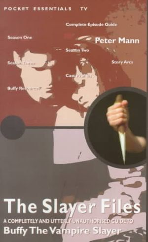 The Slayer Files: A Completely and Utterly Unauthorised Guide to Buffy the Vampire Slayer image number 0