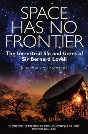 Space Has No Frontier: The Terrestrial Life and Times of Sir Bernard Lovell image number 0