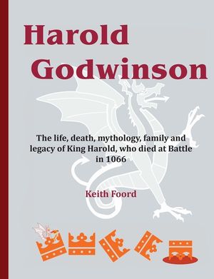 Harold Godwinson: The life, death, mythology, family, and legacy of King Harold, who died at Battle in 1066 image number 0