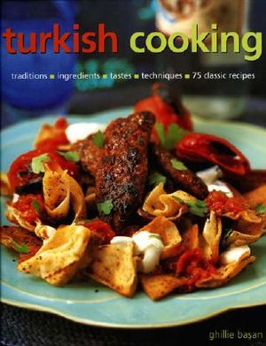 Turkish Cooking: Traditions, Ingredients, Tastes, Techniques, 75 Classic Recipes image number 0