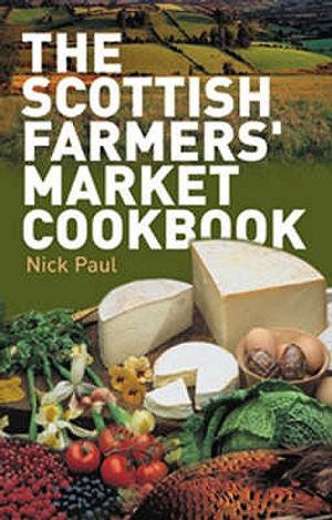The Scottish Farmers' Market Cookbook. Nick Paul image number 0