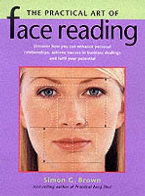The Practical Art of Face Reading: Apply Your Knowledge of Facial Features to Personal Relationships, Business image number 0