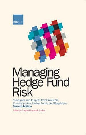 Managaing Hedge Fund Risk: Strategies Adn Insights from Investors, Counterparts, Hedge Funds and Regulators image number 0