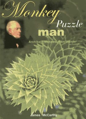 Monkey Puzzle Man: Archibald Menzies, Plant Hunter image number 0