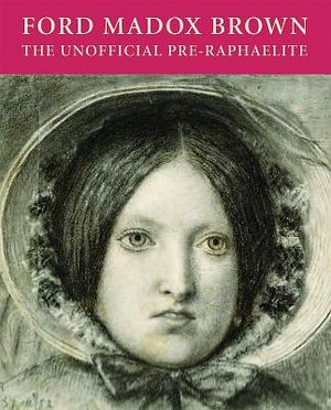 Ford Madox Brown: The Unofficial Pre-Raphaelite image number 0