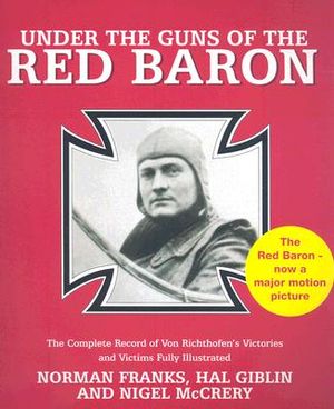 Under the Guns of the Red Baron: The Complete Record of Von Richthofen's Victories and Victims Fully Illustrated image number 0