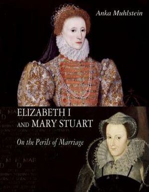 Elizabeth I and Mary Stuart: The Perils of Marriage image number 0
