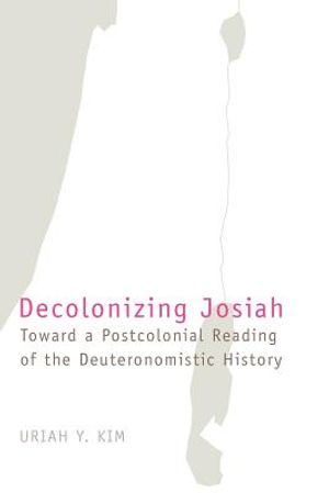 Decolonizing Josiah: Toward a Postcolonial Reading of the Deuteronomistic History image number 0