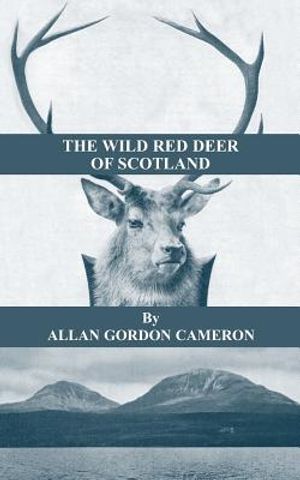 The Wild Red Deer of Scotland - Notes from an Island Forest on Deer, Deer Stalking, and Deer Forests in the Scottish Highlands image number 0