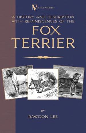 A History and Description, With Reminiscences, of the Fox Terrier (A Vintage Dog Books Breed Classic - Terriers) image number 0