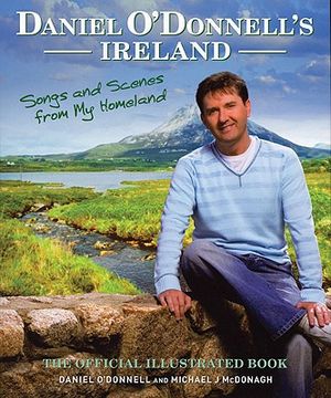 Daniel O'Donnell's Ireland: Songs and Scenes from My Homeland: The Official Illustrated Book image number 0