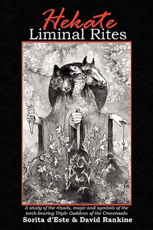 Hekate Liminal Rites: A Study of the Rituals, Magic and Symbols of the torch-bearing Triple Goddess of the Crossroads image number 0