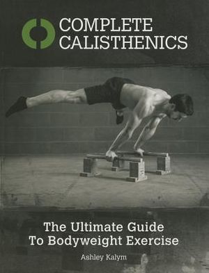 Complete Calisthenics: The Ultimate Guide to Body Weight Exercise image number 0