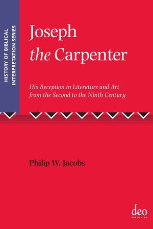 Joseph the Carpenter: His Reception in Literature and Art from the Second to the Ninth Century image number 0
