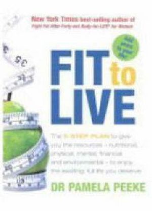 Fit to Live: The 5-Step Plan to Give You the Resources - Nutritional, Physical, Mental, Financial and Environmental - To Enjoy the image number 0