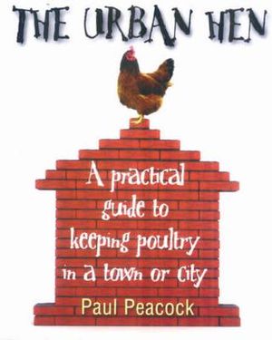 The Urban Hen: A Practical Guide to Keeping Poultry in a Town or City image number 0