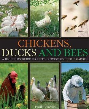 Chickens, Ducks and Bees: A Beginner's Guide to Keeping Livestock in the Garden image number 0