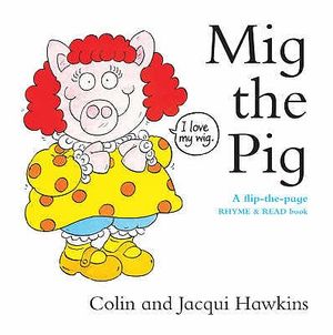 MIG the Pig: A Flip-The-Page Rhyme and Read Book. Colin and Jacqui Hawkins image number 0