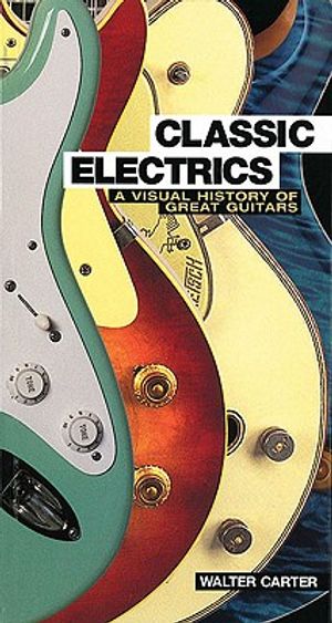 Classic Electrics: A Visual History of Great Guitars image number 0