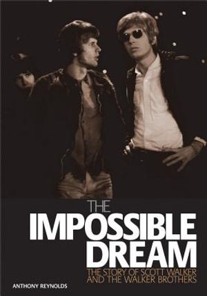 The Impossible Dream: The Story of Scott Walker and the Walker Brothers image number 0