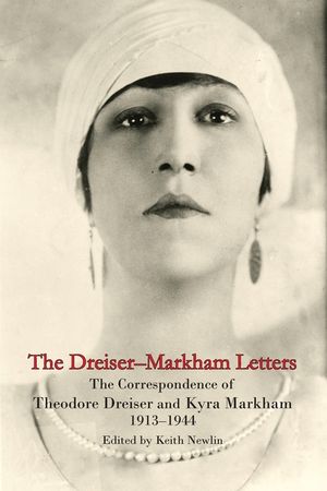 The Dreiser-Markham Letters: The Correspondence of Theodore Dreiser and Kyra Markham, 1913-1944 image number 0