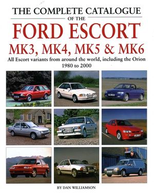 The Complete Catalogue of the Ford Escort Mk3, Mk4, Mk5 & Mk6: All Escort Variants from Around the World, Including the Orion, 1980-2000 image number 0