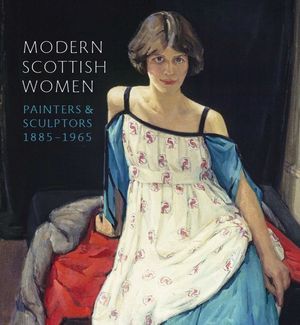 Modern Scottish Women : Painters and Sculptors 1885-1965 image number 0