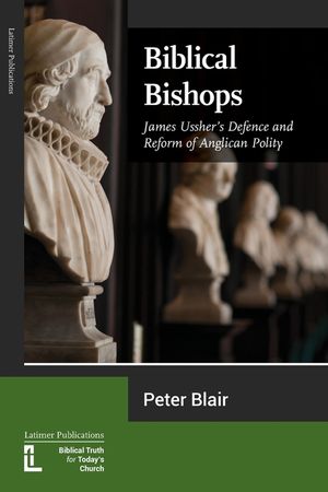 Biblical Bishops: James Ussher's Defence and Reform of Anglican Polity image number 0