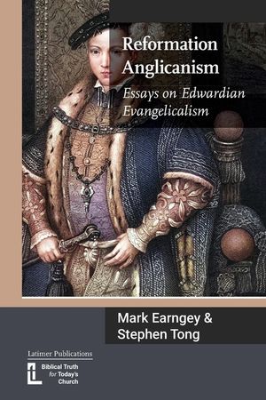Reformation Anglicanism: Essays on Edwardian Evangelicalism image number 0