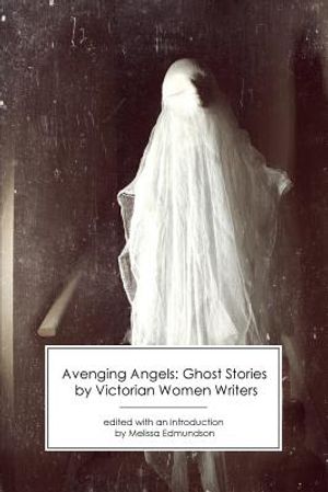 Avenging Angels: Ghost Stories by Victorian Women Writers image number 0