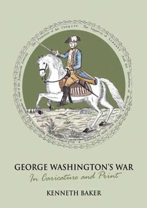 George Washington's War: In Caricature and Print image number 0