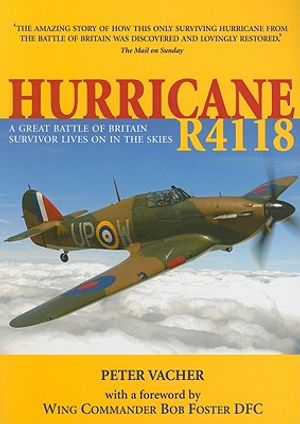 Hurricane R4118: The Extraordinary Story of the Discovery and Restoration of a Battle of Britain Survivor image number 0