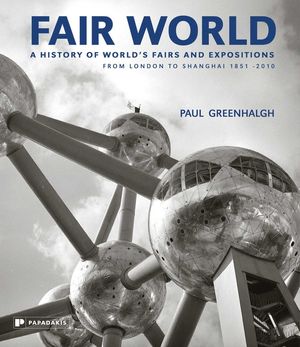 Fair World: A History of World's Fairs and Expositions from London to Shanghai 1851-2010 image number 0