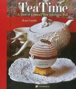 Tea Time: A Taste of London's Best Afternoon Teas image number 0