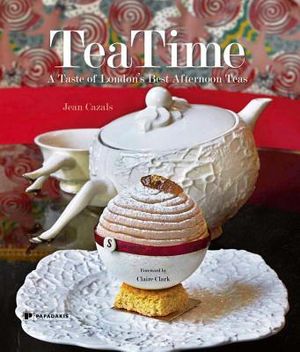 Teatime: A Taste of London's Best Afternoon Teas image number 0