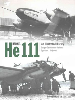 Heinkel He 111 : An Illustrated History: Design - Development - Variants - Operations - Equipment image number 0