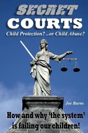 Secret Courts: Child Protection or Child Abuse? How and why 'the system' is failing our children! image number 0