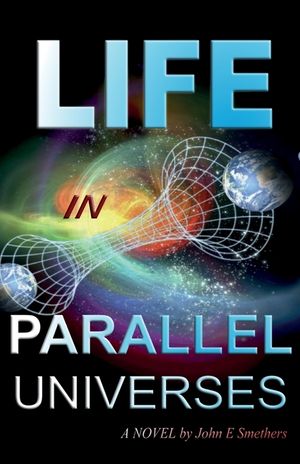 Life in Parallel Universes: A Novel by John E Smethers image number 0