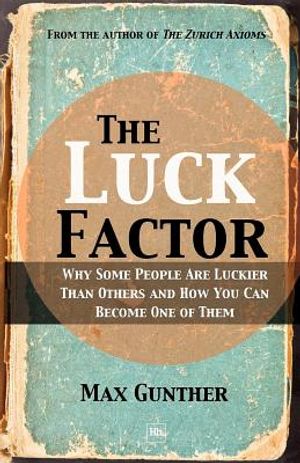 The Luck Factor: Why Some People Are Luckier Than Others and How You Can Become One of Them image number 0