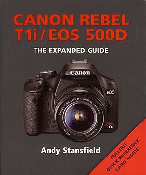Canon Rebel T1i/EOS 500D: The Expanded Guide [With Pullout Quick Reference Cards] image number 0