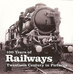 100 Years of Railways: Twentieth Century in Pictures image number 0
