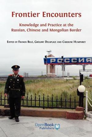 Frontier Encounters: Knowledge and Practice at the Russian, Chinese and Mongolian Border image number 0