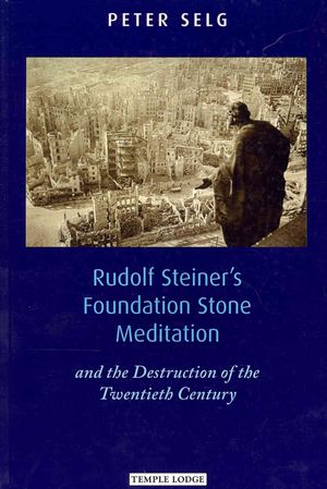 Rudolf Steiner's Foundation Stone Meditation: And the Destruction of the Twentieth Century image number 0
