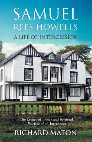 Samuel Rees Howells, a Life of Intercession: The Legacy of Prayer and Spiritual Warfare of an Intercessor image number 0