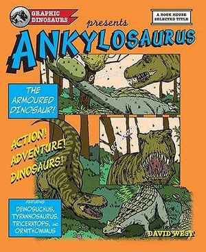 Graphic Dinosaurs Presents Ankylosaurus: The Armoured Dinosaur!. [Designed and Written by David West] image number 0